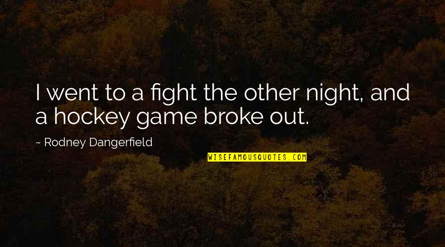 Fight Game Quotes By Rodney Dangerfield: I went to a fight the other night,