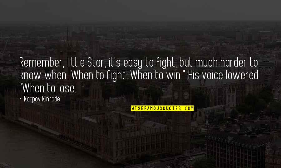 Fight Harder Quotes By Karpov Kinrade: Remember, little Star, it's easy to fight, but