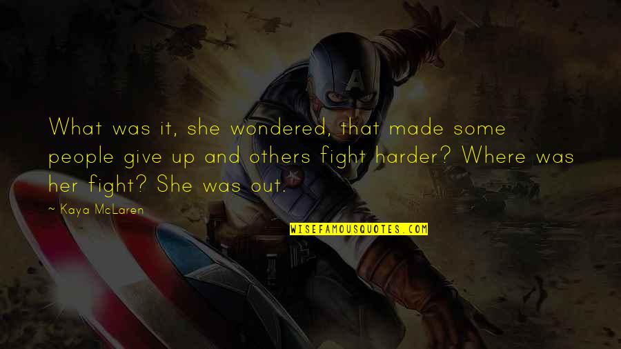 Fight Harder Quotes By Kaya McLaren: What was it, she wondered, that made some