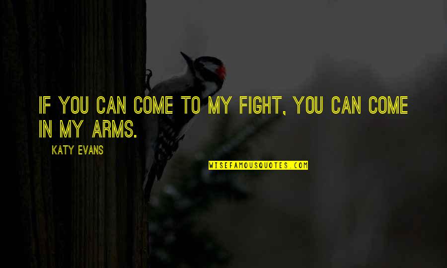 Fight In You Quotes By Katy Evans: If you can come to my fight, you