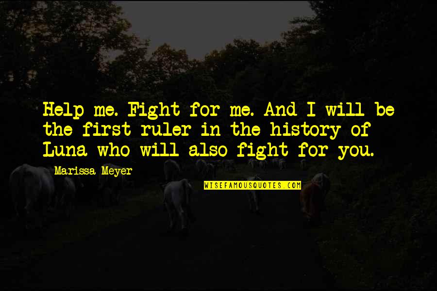 Fight In You Quotes By Marissa Meyer: Help me. Fight for me. And I will