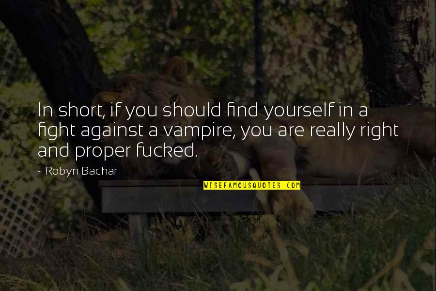 Fight In You Quotes By Robyn Bachar: In short, if you should find yourself in