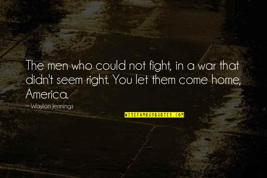 Fight In You Quotes By Waylon Jennings: The men who could not fight, in a