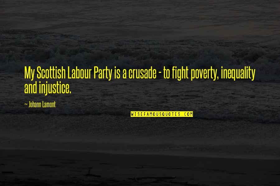 Fight Injustice Quotes By Johann Lamont: My Scottish Labour Party is a crusade -