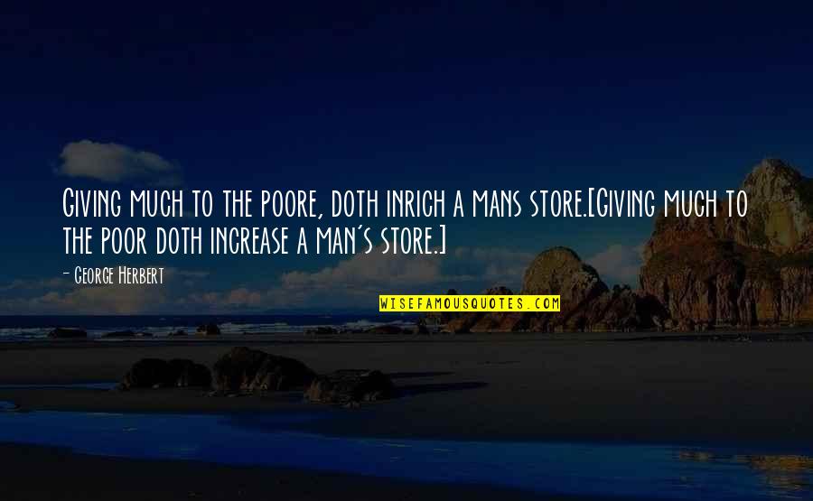 Fight Like A Brave Quotes By George Herbert: Giving much to the poore, doth inrich a Fight Like A Brave Quotes By George Herbert: Giving much to the poore, doth inrich a