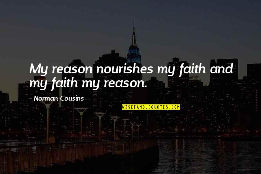 Fight Like A Girl Club Quotes By Norman Cousins: My reason nourishes my faith and my faith