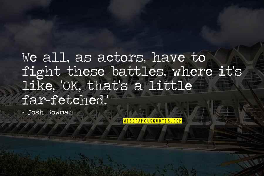 Fight Like A Quotes By Josh Bowman: We all, as actors, have to fight these Fight Like A Quotes By Josh Bowman: We all, as actors, have to fight these
