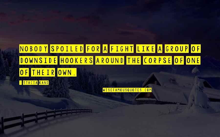 Fight Like A Quotes By Stacia Kane: Nobody spoiled for a fight like a group Fight Like A Quotes By Stacia Kane: Nobody spoiled for a fight like a group