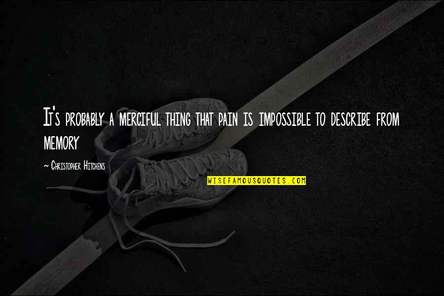 Fight Like A Warrior Quotes By Christopher Hitchens: It's probably a merciful thing that pain is Fight Like A Warrior Quotes By Christopher Hitchens: It's probably a merciful thing that pain is