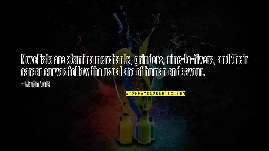 Fight Like A Warrior Quotes By Martin Amis: Novelists are stamina merchants, grinders, nine-to-fivers, and their Fight Like A Warrior Quotes By Martin Amis: Novelists are stamina merchants, grinders, nine-to-fivers, and their