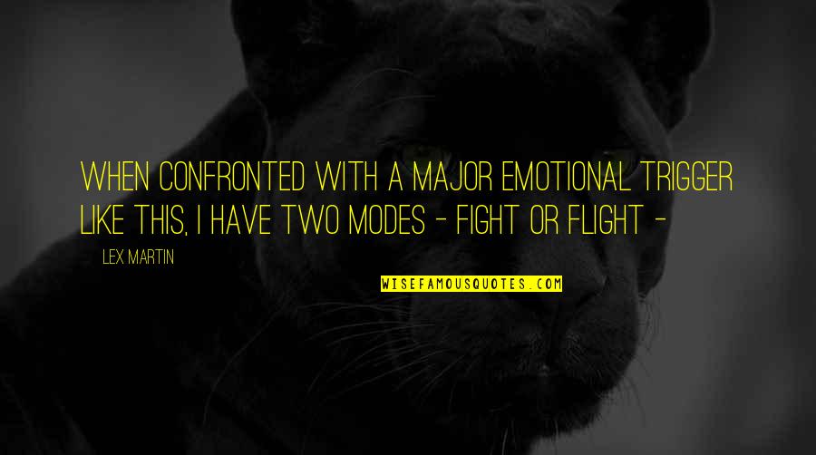 Fight Like Quotes By Lex Martin: When confronted with a major emotional trigger like