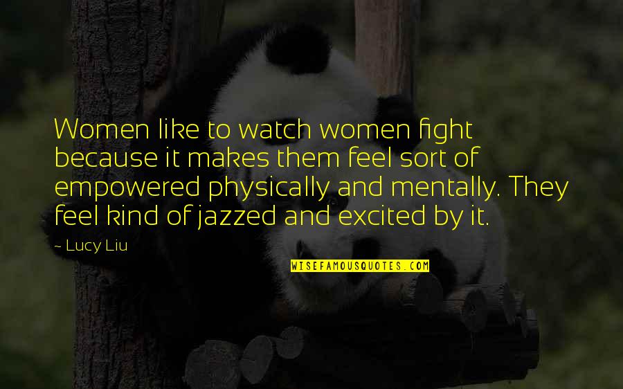 Fight Like Quotes By Lucy Liu: Women like to watch women fight because it