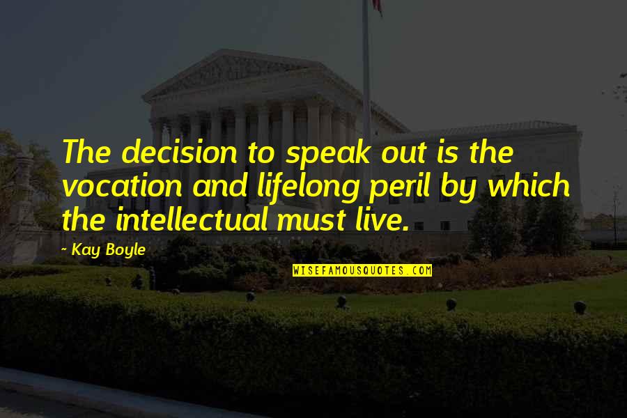 Fight Like Sister Quotes By Kay Boyle: The decision to speak out is the vocation