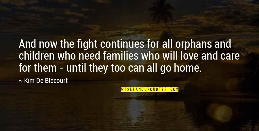 Fight Love Quotes By Kim De Blecourt: And now the fight continues for all orphans