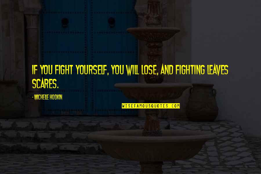 Fight Love Quotes By Michelle Hodkin: If you fight yourself, you will lose, and