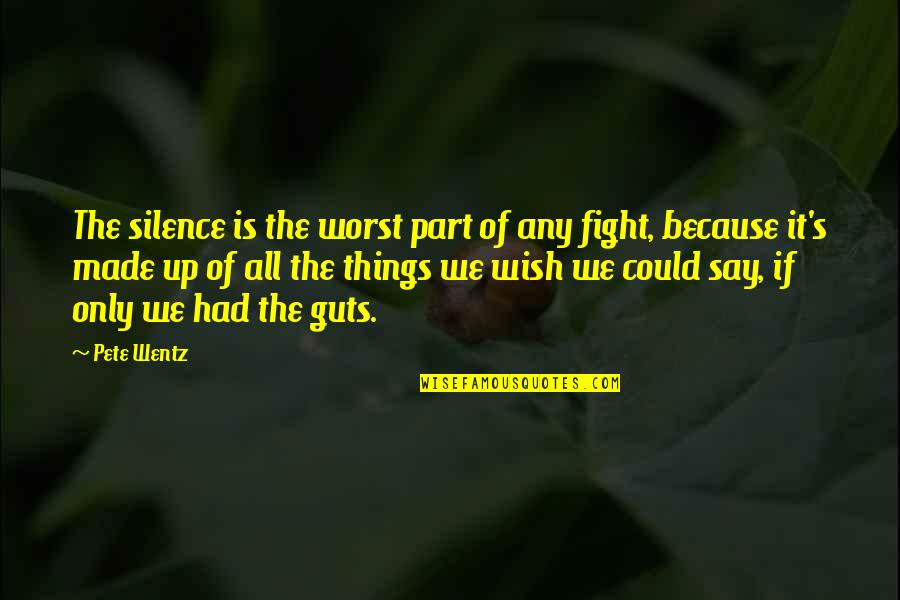 Fight Love Quotes By Pete Wentz: The silence is the worst part of any