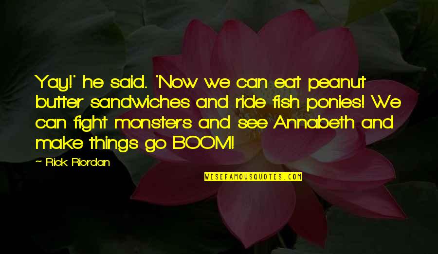 Fight Monsters Quotes By Rick Riordan: Yay!' he said. 'Now we can eat peanut