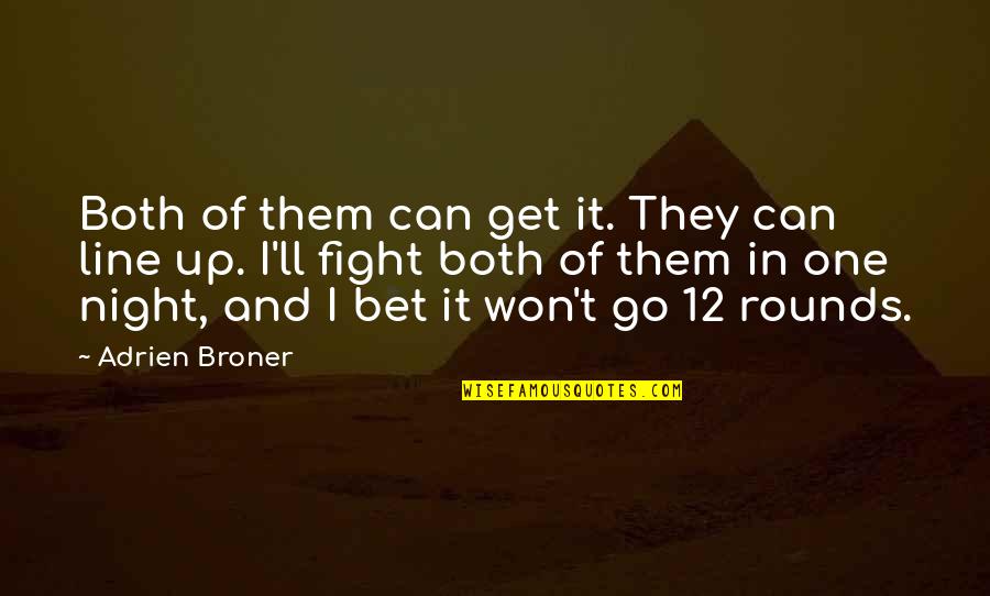 Fight Motivation Quotes By Adrien Broner: Both of them can get it. They can Fight Motivation Quotes By Adrien Broner: Both of them can get it. They can