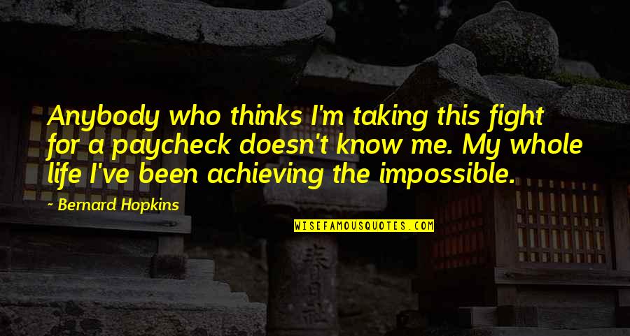 Fight Motivation Quotes By Bernard Hopkins: Anybody who thinks I'm taking this fight for