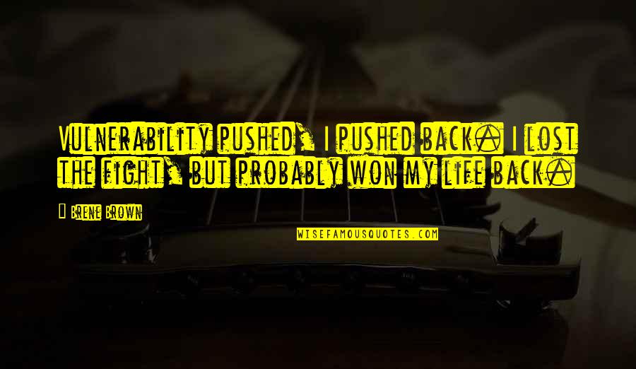 Fight Motivation Quotes By Brene Brown: Vulnerability pushed, I pushed back. I lost the