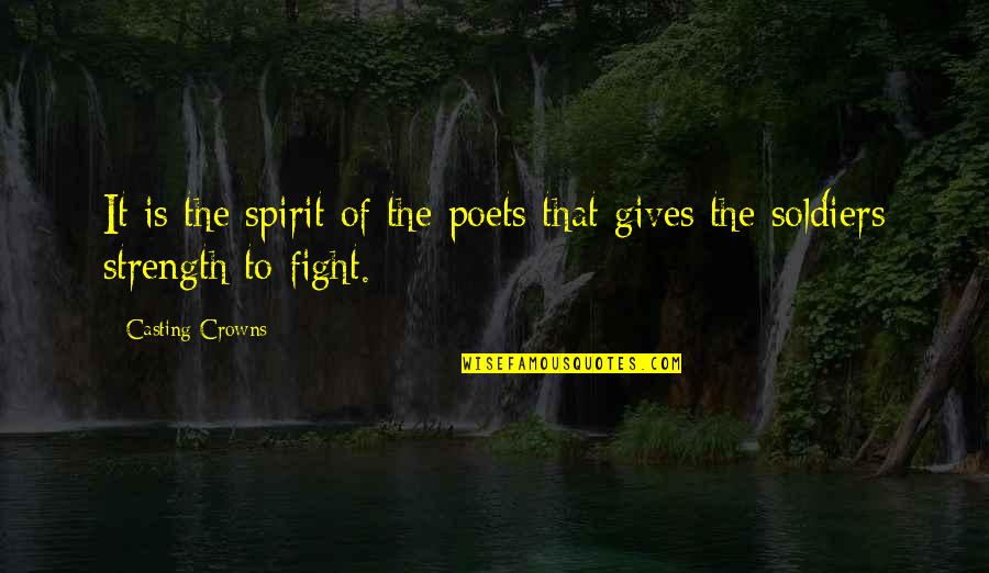 Fight Motivation Quotes By Casting Crowns: It is the spirit of the poets that