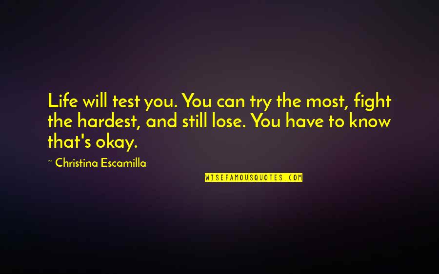 Fight Motivation Quotes By Christina Escamilla: Life will test you. You can try the Fight Motivation Quotes By Christina Escamilla: Life will test you. You can try the