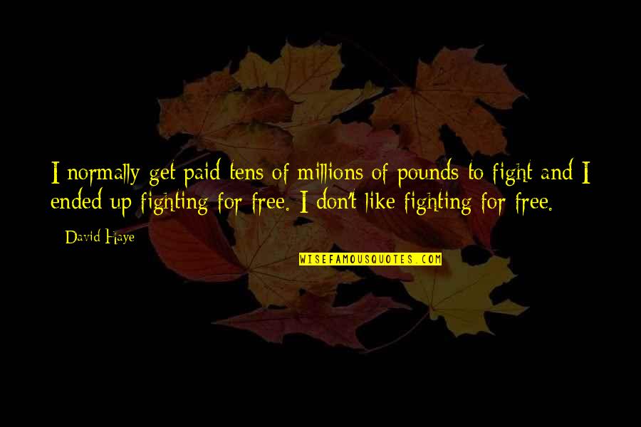 Fight Motivation Quotes By David Haye: I normally get paid tens of millions of