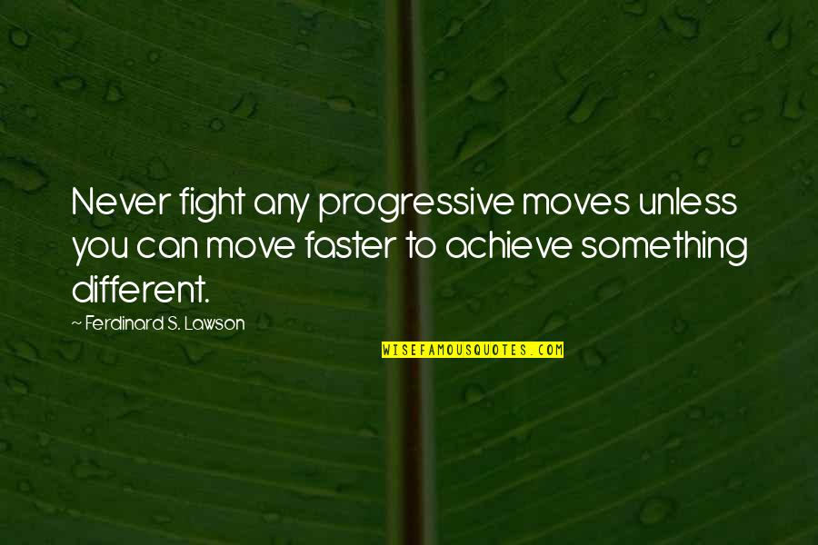 Fight Motivation Quotes By Ferdinard S. Lawson: Never fight any progressive moves unless you can