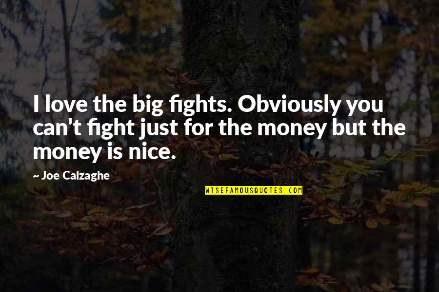 Fight Motivation Quotes By Joe Calzaghe: I love the big fights. Obviously you can't Fight Motivation Quotes By Joe Calzaghe: I love the big fights. Obviously you can't