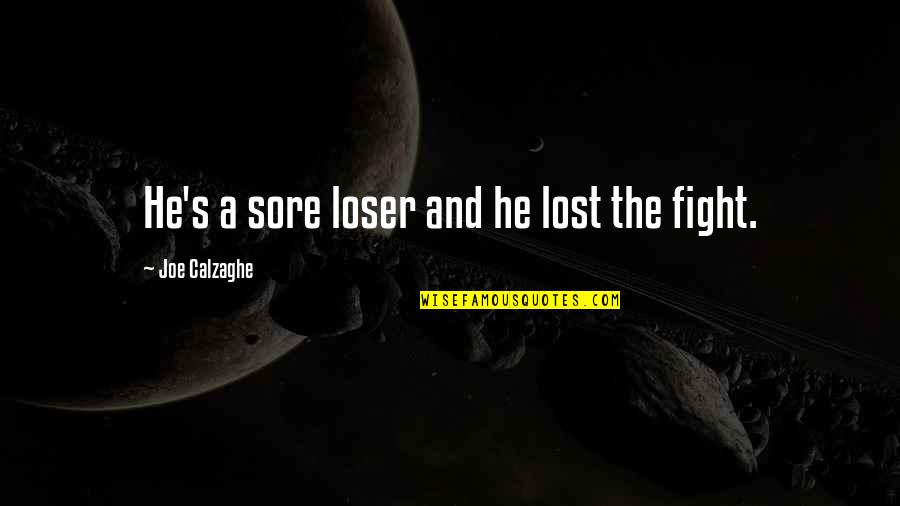 Fight Motivation Quotes By Joe Calzaghe: He's a sore loser and he lost the Fight Motivation Quotes By Joe Calzaghe: He's a sore loser and he lost the