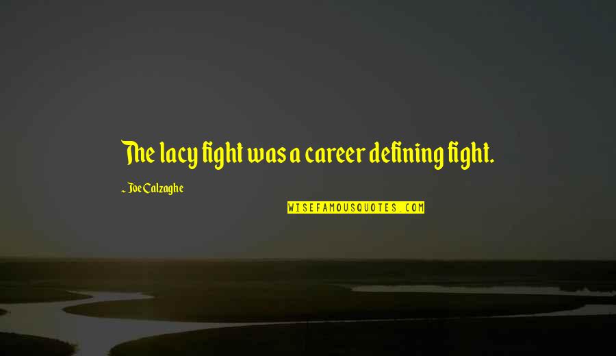 Fight Motivation Quotes By Joe Calzaghe: The lacy fight was a career defining fight.