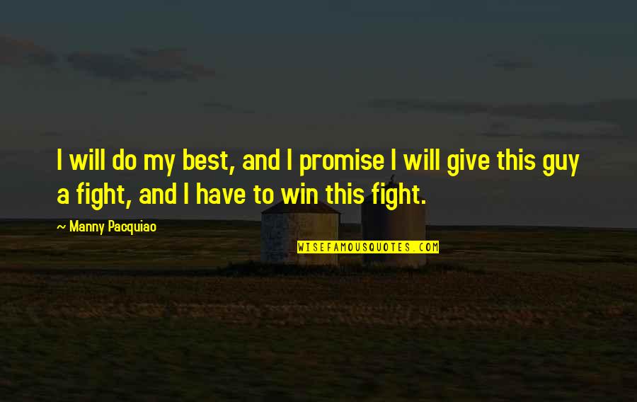 Fight Motivation Quotes By Manny Pacquiao: I will do my best, and I promise