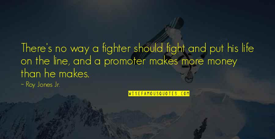 Fight Motivation Quotes By Roy Jones Jr.: There's no way a fighter should fight and