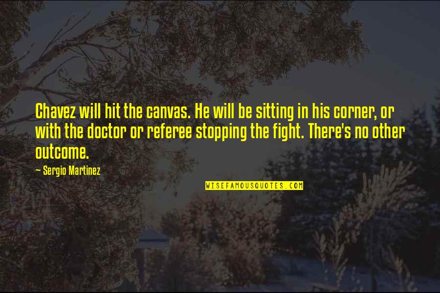 Fight Motivation Quotes By Sergio Martinez: Chavez will hit the canvas. He will be