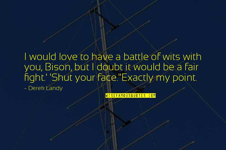 Fight My Battle Quotes By Derek Landy: I would love to have a battle of