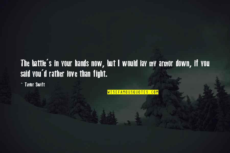 Fight My Battle Quotes By Taylor Swift: The battle's in your hands now, but I