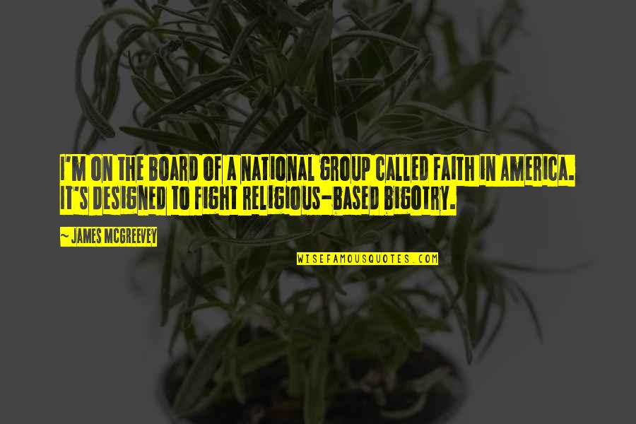 Fight Of Faith Quotes By James McGreevey: I'm on the board of a national group