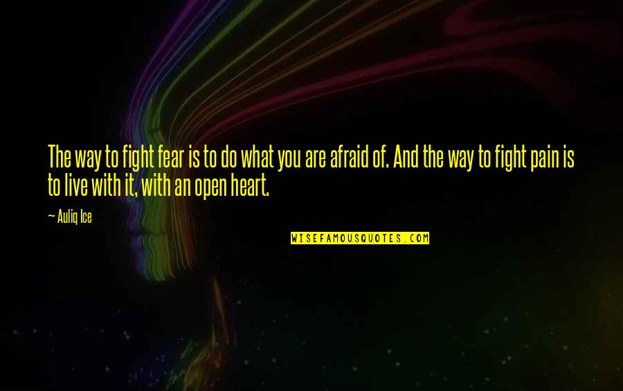 Fight Of Life Quotes By Auliq Ice: The way to fight fear is to do