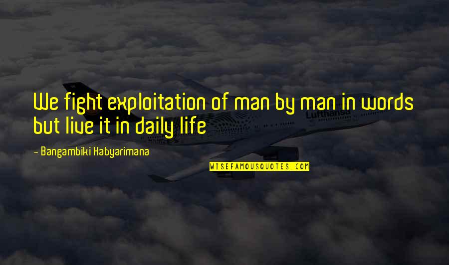Fight Of Life Quotes By Bangambiki Habyarimana: We fight exploitation of man by man in