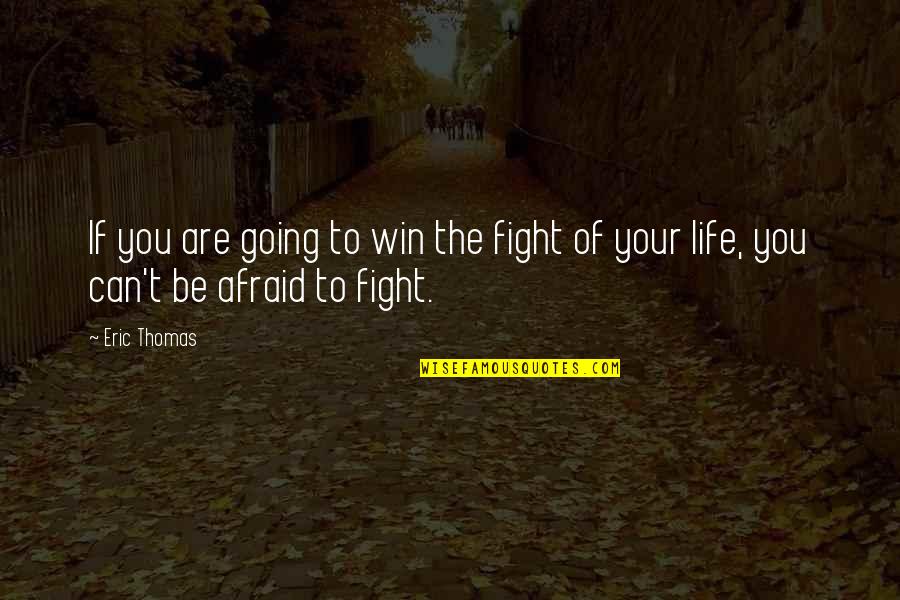 Fight Of Life Quotes By Eric Thomas: If you are going to win the fight