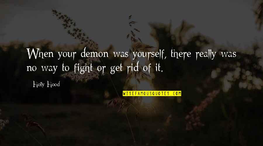 Fight Of Life Quotes By Holly Hood: When your demon was yourself, there really was