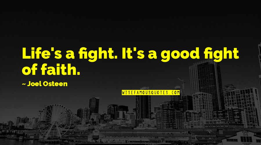 Fight Of Life Quotes By Joel Osteen: Life's a fight. It's a good fight of