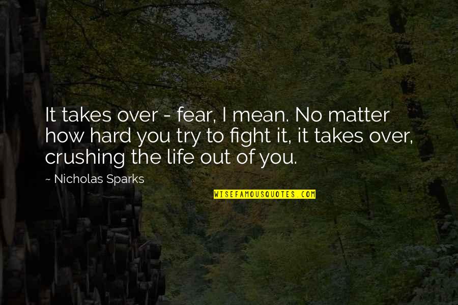 Fight Of Life Quotes By Nicholas Sparks: It takes over - fear, I mean. No