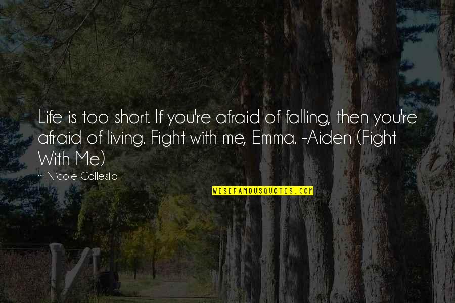 Fight Of Life Quotes By Nicole Callesto: Life is too short. If you're afraid of
