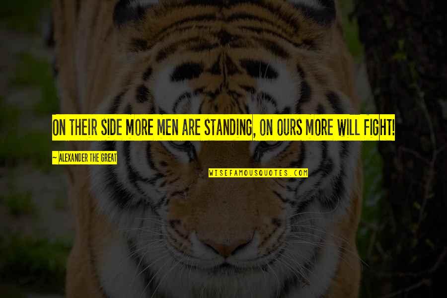 Fight On Quotes By Alexander The Great: On their side more men are standing, on
