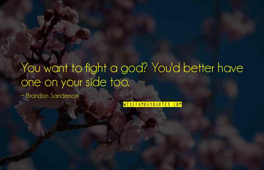 Fight On Quotes By Brandon Sanderson: You want to fight a god? You'd better