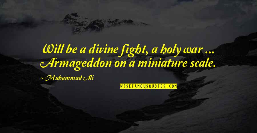 Fight On Quotes By Muhammad Ali: Will be a divine fight, a holy war
