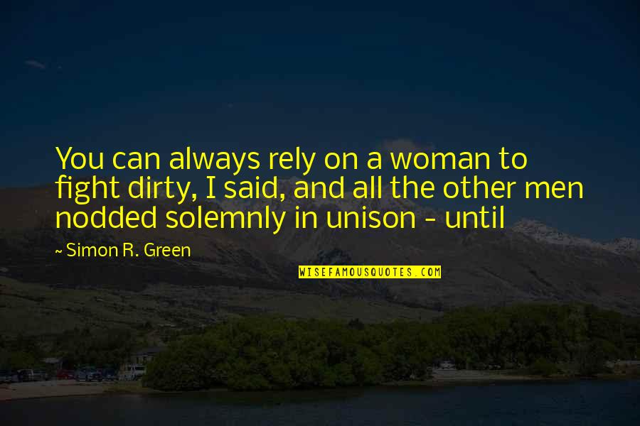 Fight On Quotes By Simon R. Green: You can always rely on a woman to