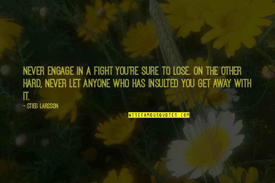 Fight On Quotes By Stieg Larsson: Never engage in a fight you're sure to