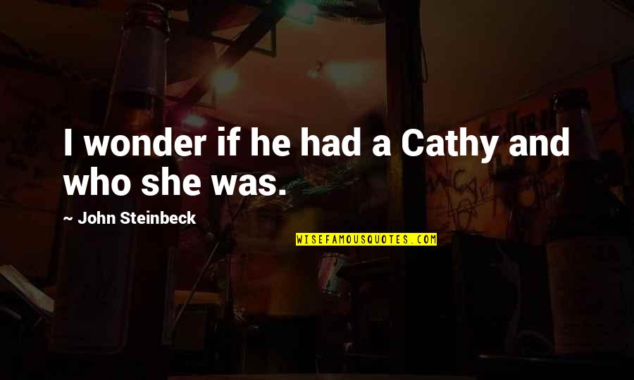 Fight One More Round Quote Quotes By John Steinbeck: I wonder if he had a Cathy and Fight One More Round Quote Quotes By John Steinbeck: I wonder if he had a Cathy and